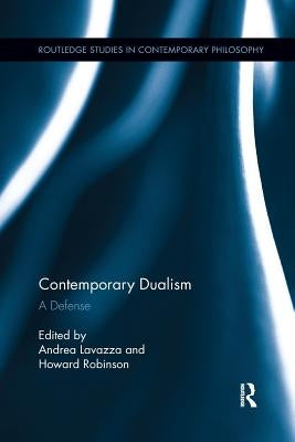 Contemporary Dualism: A Defense by Lavazza, Andrea