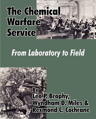 The Chemical Warfare Service: From Laboratory to Field by Brophy, Leo P.
