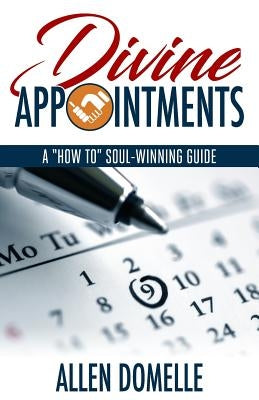 Divine Appointments: A "how-To" Soul-Winning Guide by Domelle, Allen