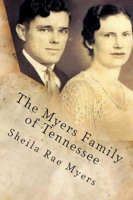 The Myers Family of Tennessee by Myers, Sheila Rae