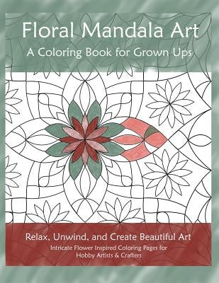 Floral Mandala Art: A Coloring Book for Grown Ups by Burns-Millyard, Kathy