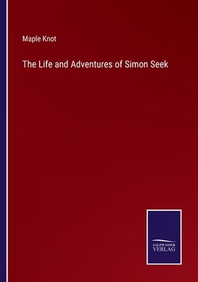 The Life and Adventures of Simon Seek by Knot, Maple