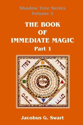 The Book of Immediate Magic - Part 1 by Swart, Jacobus G.