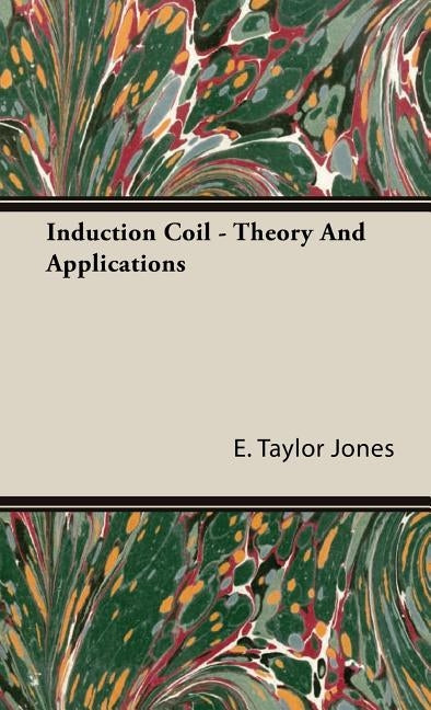 Induction Coil: Theory and Applications by Jones, E. Taylor