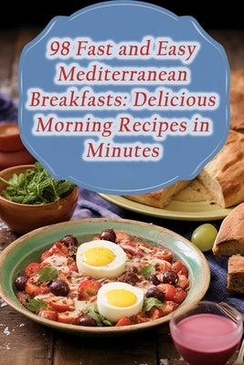 98 Fast and Easy Mediterranean Breakfasts: Delicious Morning Recipes in Minutes by Retreat, Urban Bistro Culinary