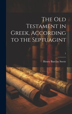 The Old Testament in Greek, according to the Septuagint; 1 by Swete, Henry Barclay 1835-1917