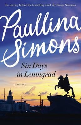 Six Days in Leningrad: The Best Romance You Will Read This Year by Simons, Paullina