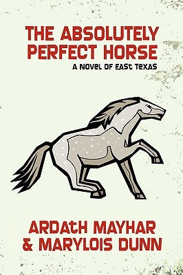 The Absolutely Perfect Horse: A Novel of East Texas by Mayhar, Ardath