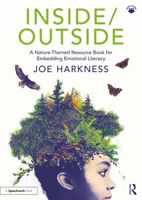 Inside/Outside: A Nature-Themed Resource Book for Embedding Emotional Literacy by Harkness, Joe