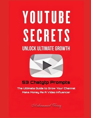 YouTube Secrets: The Ultimate Growth of Your Chennal With 53 Chatgtp Prompts by Tariq, Muhammad