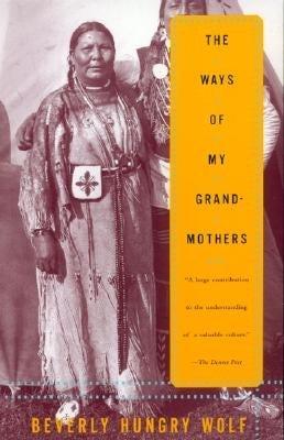 The Ways of My Grandmothers by Hungry Wolf, Beverly