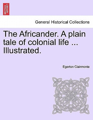 The Africander. a Plain Tale of Colonial Life ... Illustrated. by Clairmonte, Egerton