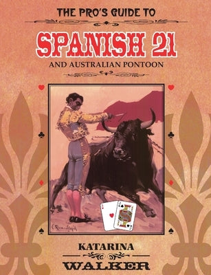 The Pro's Guide to Spanish 21 and Australian Pontoon by Walker, Katarina