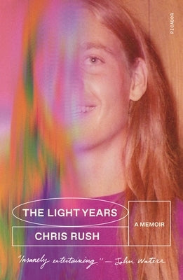 The Light Years: A Memoir by Rush, Chris