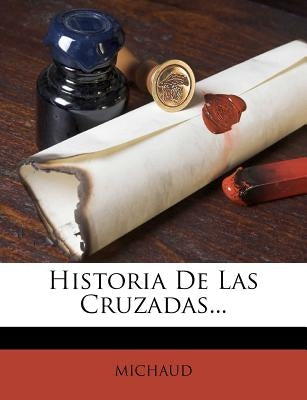 Historia De Las Cruzadas... by Michaud