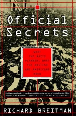 Official Secrets: What the Nazis Planned, What the British and Americans Knew by Breitman, Richard