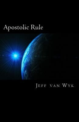 Apostolic Rule by Van Wyk, Jeff