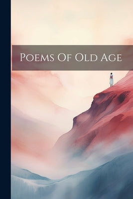 Poems Of Old Age by Anonymous