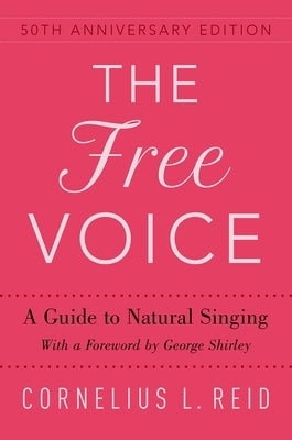 Free Voice: A Guide to Natural Singing by Reid, Cornelius L.