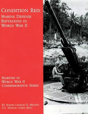 Condition Red: Marine Defense Battalions in World War II by Melson, Charles D.