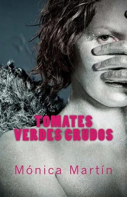 Tomates Verdes Crudos by Martin, Monica