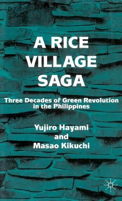 A Rice Village Saga: Three Decades of Green Revolution in the Philippines by Hayami, Y.