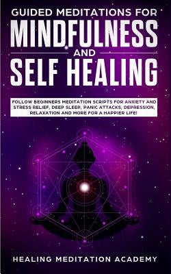 Guided Meditations for Mindfulness and Self Healing: Follow Beginners Meditation Scripts for Anxiety and Stress Relief, Deep Sleep, Panic Attacks, Dep by Academy, Healing Meditation