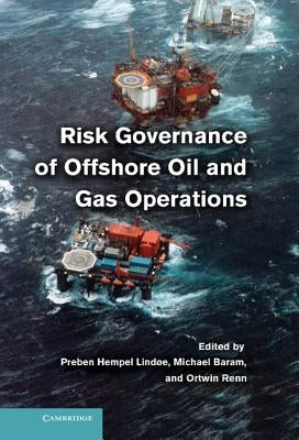 Risk Governance of Offshore Oil and Gas Operations by Baram, Michael