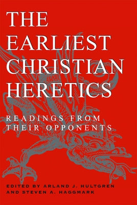 The Earliest Christian Heretics by Hultgren, Arland J.