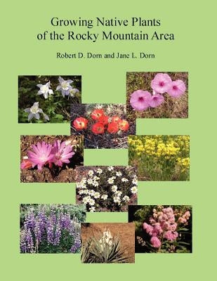 Growing Native Plants of the Rocky Mountain Area by Dorn, Jane