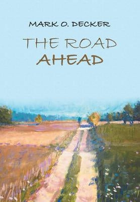 The Road Ahead by Decker, Mark O.