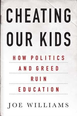Cheating Our Kids by Williams, Joe