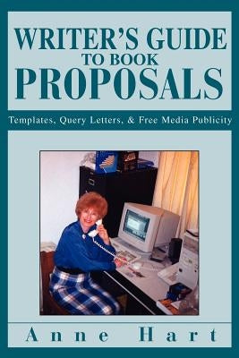 Writer's Guide to Book Proposals: Templates, Query Letters, and Free Media Publicity by Hart, Anne