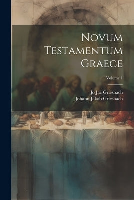 Novum Testamentum Graece; Volume 1 by Griesbach, Jo Jac
