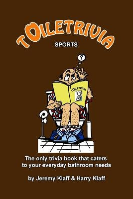 Toiletrivia - Sports: The Only Trivia Book That Caters To Your Everyday Bathroom Needs by Klaff, Harry