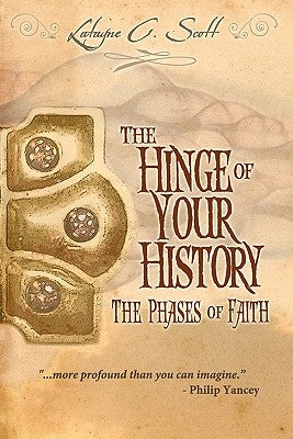 The Hinge of Your History: The Phases of Faith by Scott, Latayne C.