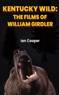 Kentucky Wild (hardback): The Films of William Girdler by Cooper, Ian