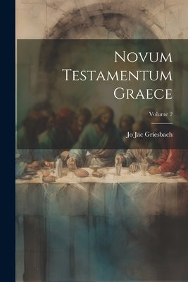 Novum Testamentum Graece; Volume 2 by Griesbach, Jo Jac
