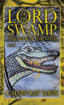 Lord of the Swamp: The Search for Gold by Davis, Calvin Ray