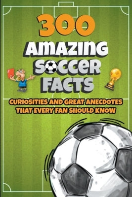 300 Amazing Soccer Facts by Ellis, Michael