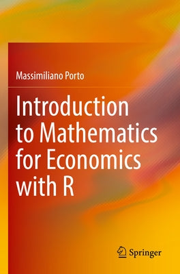 Introduction to Mathematics for Economics with R by Porto, Massimiliano