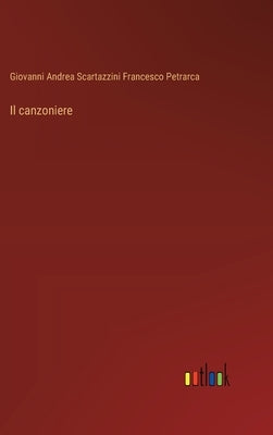 Il canzoniere by Giovanni Andrea Scartazzini