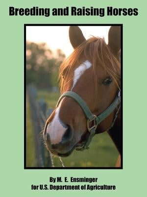 Breeding and Raising Horses by Ensminger, M. E.