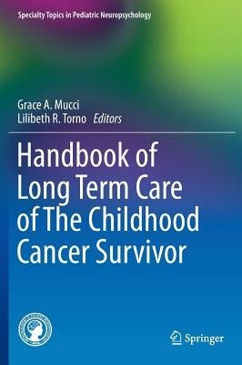 Handbook of Long Term Care of the Childhood Cancer Survivor by Mucci, Grace A.