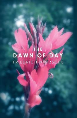 The Dawn of Day by Nietzsche, Friedrich Wilhelm