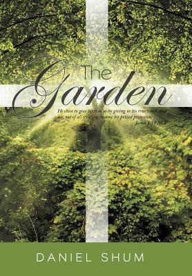 The Garden: He Chose to Give Birth to Us by Giving Us His True Word. and We, Out of All Creation, Became His Prized Possession. Ja by Shum, Daniel
