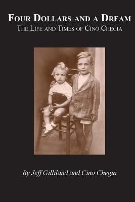 Four Dollars and a Dream: The Life and Times of Cino Chegia by Chegia, Cino