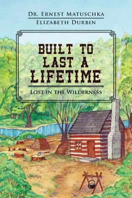 Built to Last a Lifetime: Lost in the Wilderness by Matuschka, Ernest