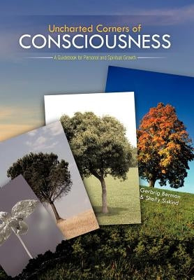 Uncharted Corners of Consciousness: A Guidebook for Personal and Spiritual Growth by Berman, Gerbrig