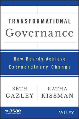 Transformational Governance: How Boards Achieve Extraordinary Change by Gazley, Beth